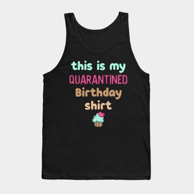 This is my quarantine birthday t shirt Tank Top by Hloosh